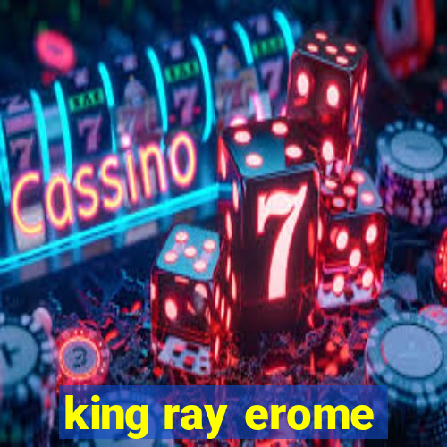 king ray erome